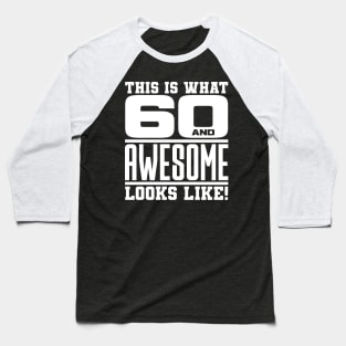 This is what 60 and awesome looks like Baseball T-Shirt